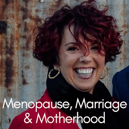 Menopause, Marriage and Motherhood
