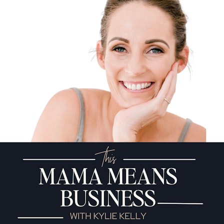 This Mama Means Business with Kylie Kelly