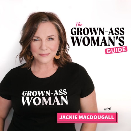 Grown-Ass Woman's Guide with Jackie MacDougall