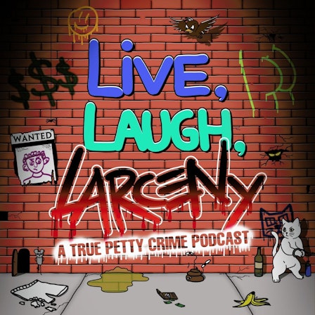 Live, Laugh, Larceny: A True Petty Crime Podcast