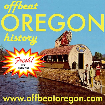The Offbeat Oregon History Podcast: Fresh Edition - No Reruns