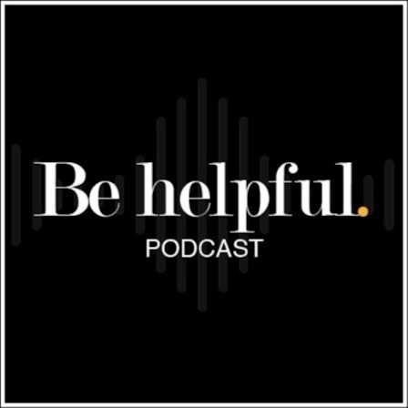 The Be Helpful Podcast