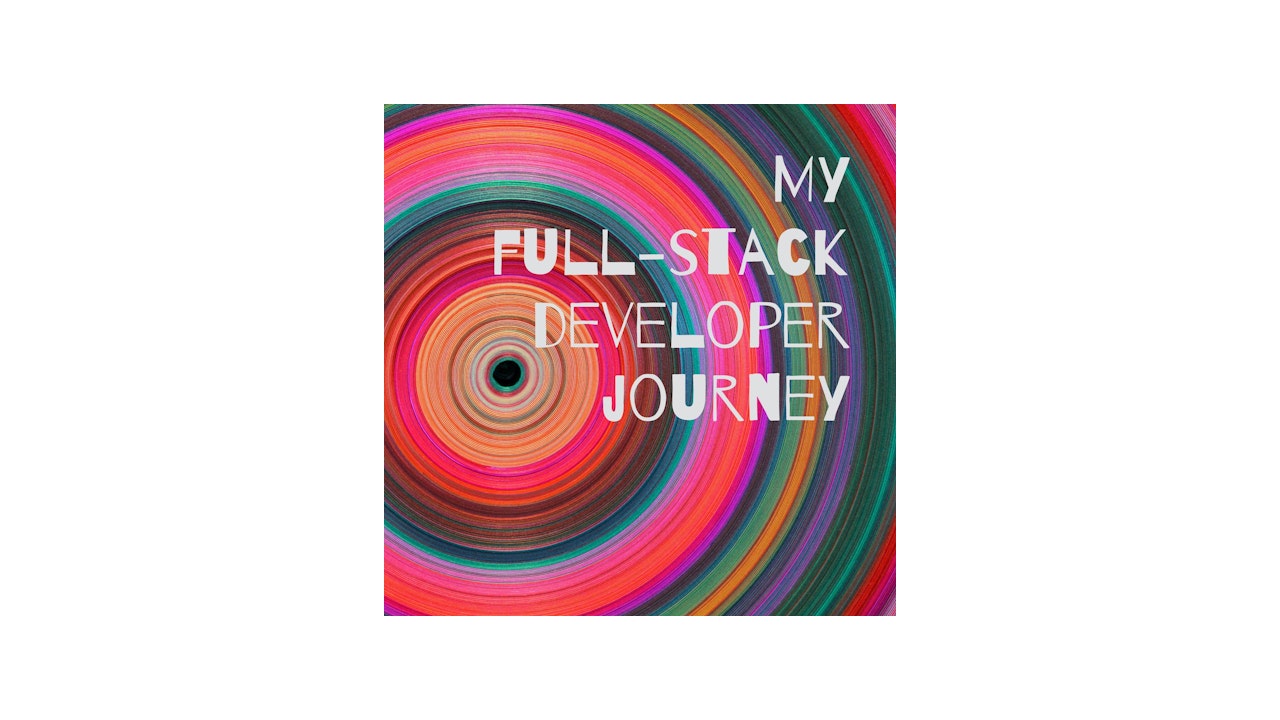 My full-stack developer journey