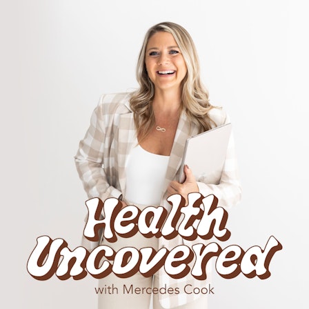 Health Uncovered with Mercedes Cook
