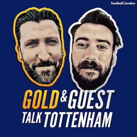 Gold and Guest Talk Tottenham