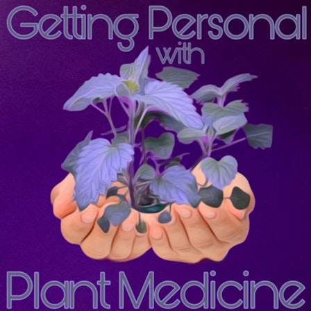 Getting Personal with Plant Medicine