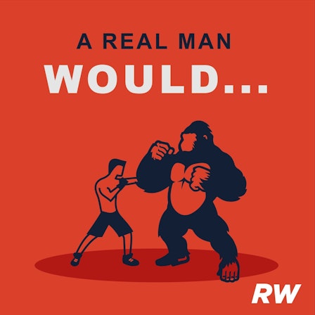 A Real Man Would...