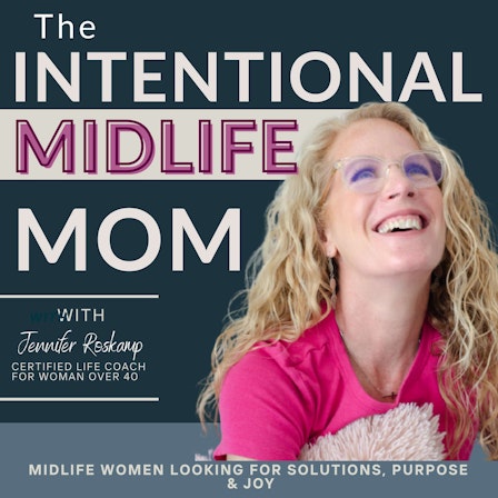 The Intentional Midlife Mom Podcast | Simple, Practical Life, Home & Mindset Solutions for Moms Over 40