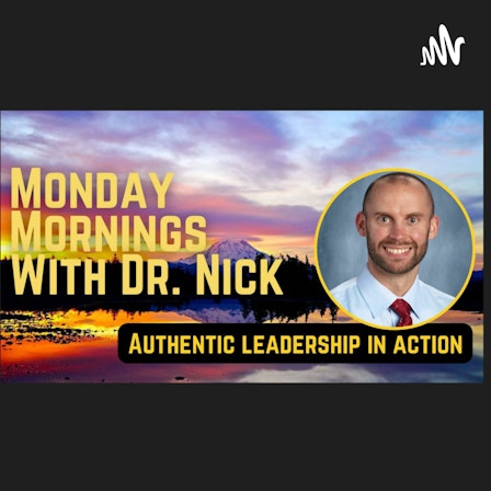 Monday Mornings with Dr. Nick: Authentic Leadership in Action