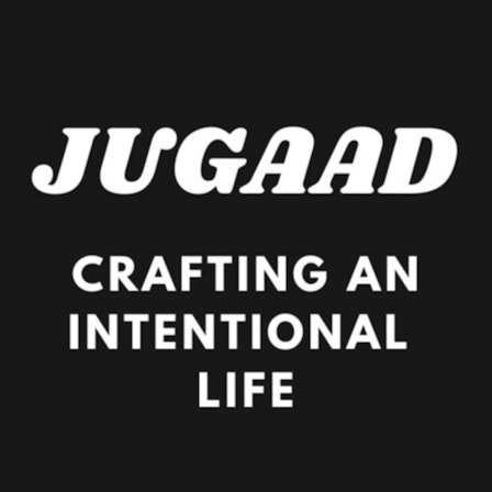 Jugaad: Crafting an Intentional Life