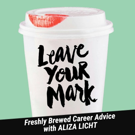 LEAVE YOUR MARK: Freshly Brewed Career Advice with Aliza Licht