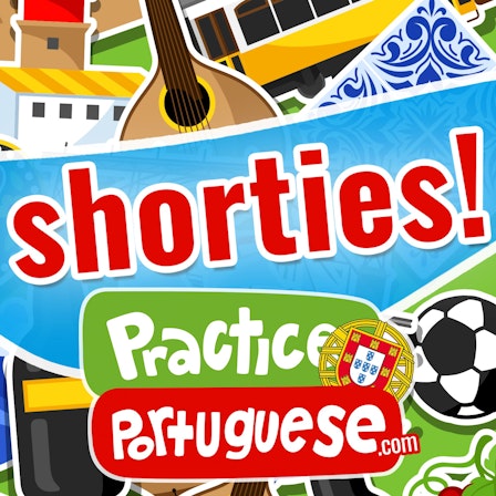European Portuguese Shorties (from PracticePortuguese.com)