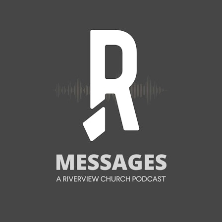 Riverview Church Message Podcast