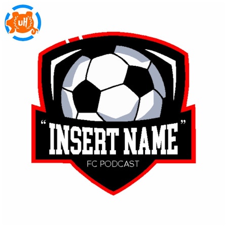 "Insert Name" FC Podcast