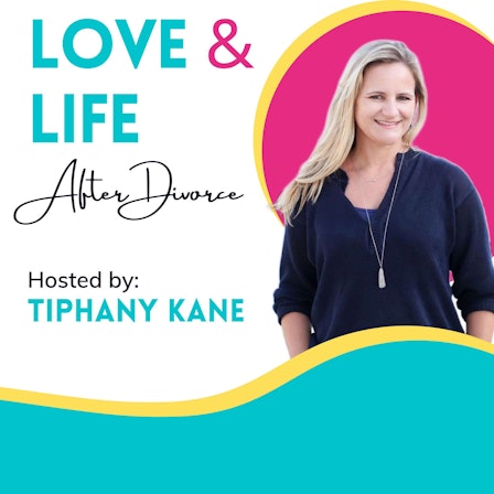 Love & Life After Divorce with Tiphany Kane
