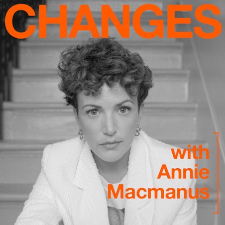 Changes with Annie Macmanus