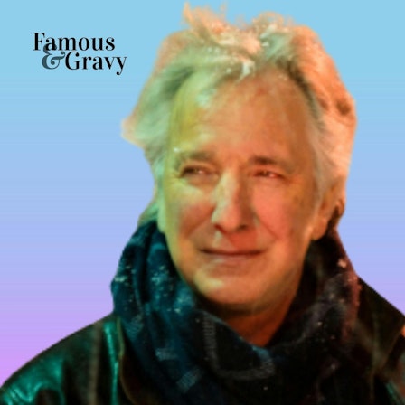 Famous and Gravy