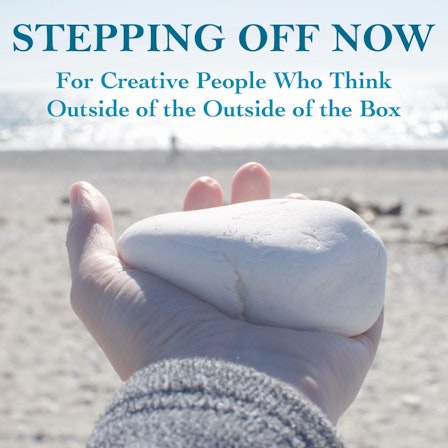Stepping Off Now: For Creative & Sensitive Thinkers