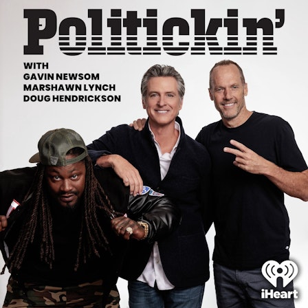 Politickin' with Gavin Newsom, Marshawn Lynch, and Doug Hendrickson