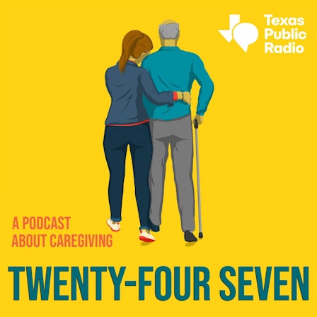 Twenty-Four Seven: A Podcast About Caregiving