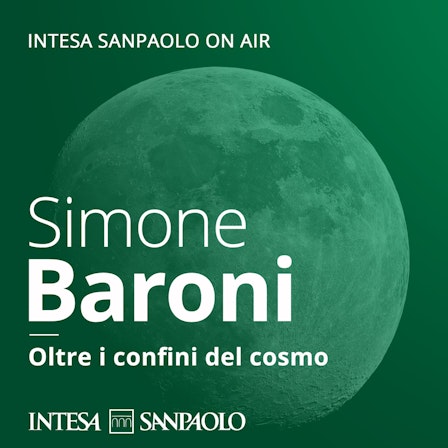 Simone Baroni. Oltre i confini del cosmo - Intesa Sanpaolo On Air