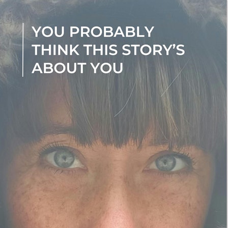 You Probably Think This Story’s About You