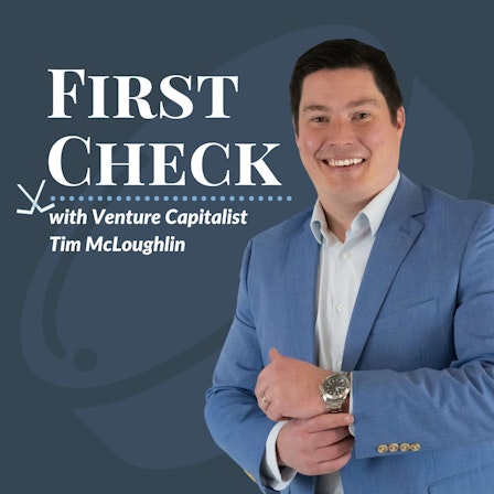 First Check, with Venture Capitalist Tim McLoughlin