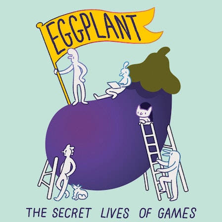 Eggplant: The Secret Lives of Games