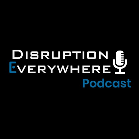 Disruption Everywhere Podcast