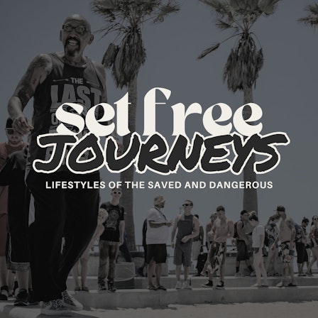 Set Free Journeys: Lifestyles of the Saved and Dangerous