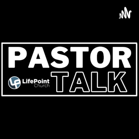 Pastor Talk from LifePoint Church